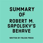 Summary of Robert M. Sapolsky's Behave cover image
