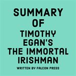 Summary of Timothy Egan's The Immortal Irishman cover image