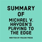 Summary of Michael V. Hayden's Playing to the Edge cover image