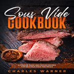 Sous Vide Cookbook : A Concise Guide and Proven Recipes for Delicious Sous Vide Meals cover image
