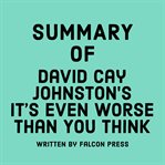 Summary of David Cay Johnston's It's Even Worse Than You Think cover image