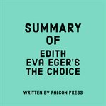 Summary of Edith Eva Eger's The Choice cover image