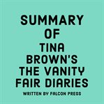 Summary of Tina Brown's The Vanity Fair Diaries cover image