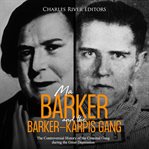 Ma Barker and the Barker : Karpis Gang. The Controversial History of the Criminal Gang During the Grea cover image