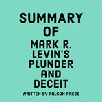 Summary of Mark R. Levin's Plunder and Deceit cover image