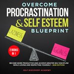 Overcome procrastination and self esteem blueprint 2 books in 1 cover image