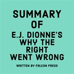 Summary of E.J. Dionne's Why the Right Went Wrong cover image