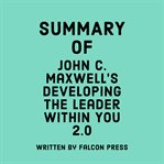 Summary of John C. Maxwell's Developing The Leader Within You 2.0 cover image