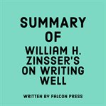 Summary of William H. Zinsser's On Writing Well cover image
