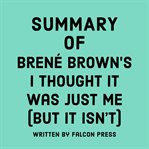Summary of Brené Brown's I Thought It Was Just Me (But It Isn't) cover image