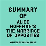Summary of Alice Hoffman's The Marriage of Opposites cover image