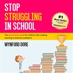 Stop struggling in school : the secret brain reset for children with reading, learning or behaviour problems cover image
