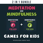 Meditation and Mindfulness Games for Kids : 2 in 1 Book Bundle cover image