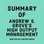 Summary of Andrew S. Grove's High Output Management cover image