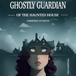 Ghostly Guardian of the Haunted House : Christina vs Witch cover image