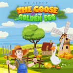 The goose and the golden egg : what happens when you are greedy? cover image