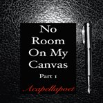 No room on my canvas, part 1 cover image