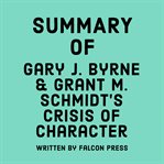 Summary of Gary J. Byrne & Grant M. Schmidt's Crisis of Character cover image