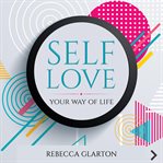 Self love. YOUR WAY OF LIFE cover image