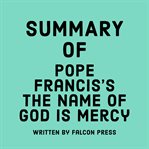 Summary of Pope Francis's The Name of God is Mercy cover image