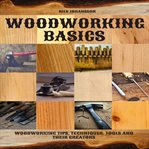 Woodworking basics. Woodworking Tips, Techniques, Tools and their Creators cover image