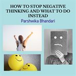 How to stop negative thinking and what to do instead cover image
