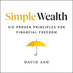 Simple wealth : six proven principles for financial freedom cover image