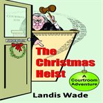 The Christmas heist : a courtroom adventure cover image