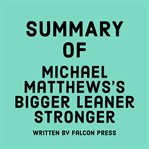 Summary of Michael Matthews's Bigger Leaner Stronger cover image