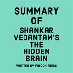 Summary of Shankar Vedantam's The Hidden Brain cover image