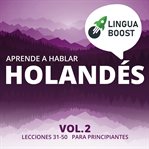 Aprende a hablar holandés, volume 2. Lecciones 31-50. Para principiantes cover image