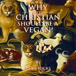 Why Every Christian Should Be a Vegan cover image