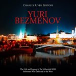 Yuri bezmenov: the life and legacy of the influential kgb informant who defected to the west cover image