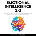 Emotional intelligence 2.0. Learn How To Enhance Your People Skills, Relationships, Social Skills, And Self-Mastery & Boost Your cover image