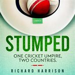Stumped : one cricket umpire, two countries cover image