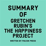Summary of Gretchen Rubin's The Happiness Project cover image