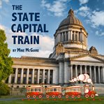 The state capital train. Visit All the Fifty States ... All Aboard! cover image