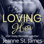Loving Her : An Obsessed Novella, #4 cover image
