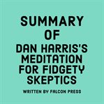 Summary of Dan Harris's Meditation for Fidgety Skeptics cover image