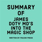Summary of James Doty MD's Into the Magic Shop cover image