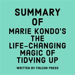 Summary of Marie Kondo's The Life-Changing Magic of Tidying Up cover image