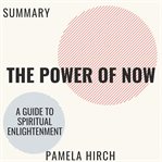 Summary of the power of now. A Guide to Spiritual Enlightenment cover image