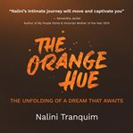 The Orange Hue : the unfolding of a dream that awaits cover image