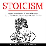Stoicism: how the philosophy of the stoics works, learn the art of happiness and how to manage your cover image