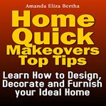 Decorate and furnish your ideal home home quick makeovers top tips: learn how to design cover image