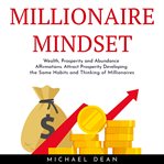 Millionaire mindset: wealth, prosperity and abundance affirmations. attract prosperity developing th cover image