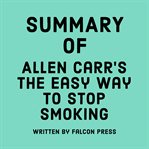 Summary of Allen Carr's The Easy Way to Stop Smoking cover image