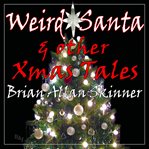 Weird santa. & Other Xmas Tales cover image