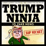 Trump ninja vs. fake news cover image