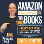Amazon keywords for books : how to use keywords for better discovery on Amazon cover image